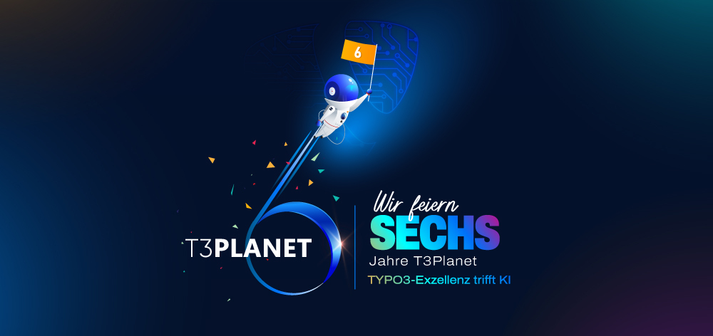 6 Jahre T3Planet – TYPO3-Exzellenz Trifft Auf KI