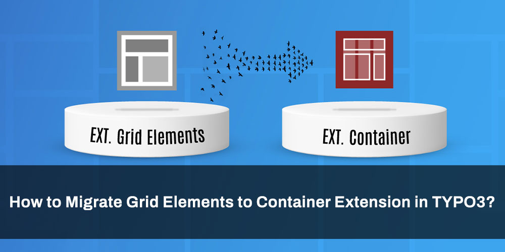 [Translate to German:] Wie migriere ich Grid-Elemente zur Container Extension in TYPO3?