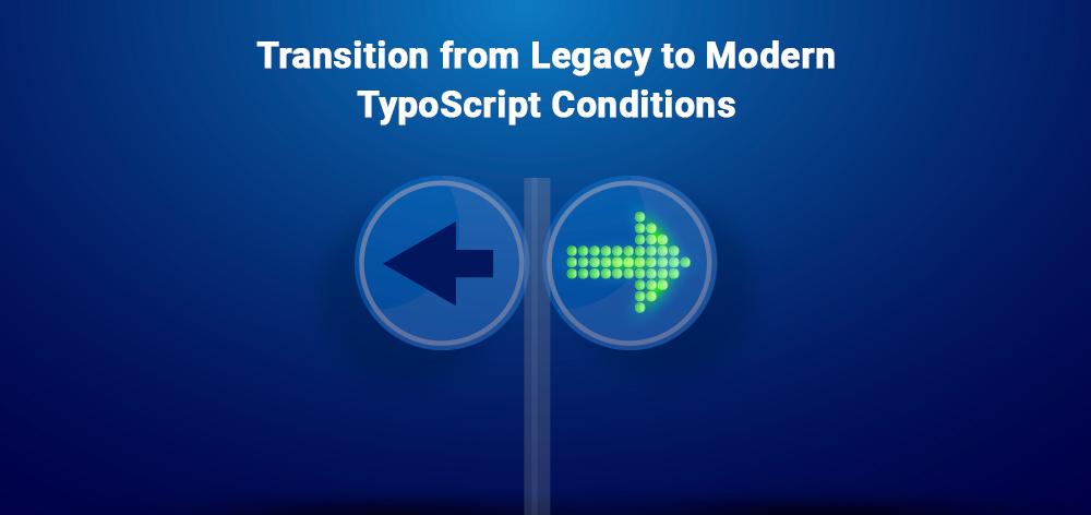 Transition from Legacy to Modern TypoScript Conditions