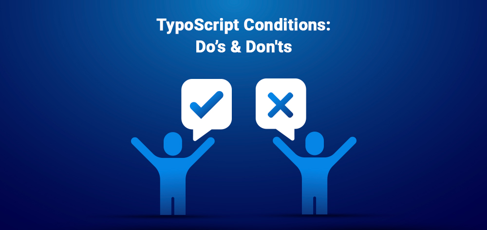 TypoScript Conditions: Do’s & Don'ts