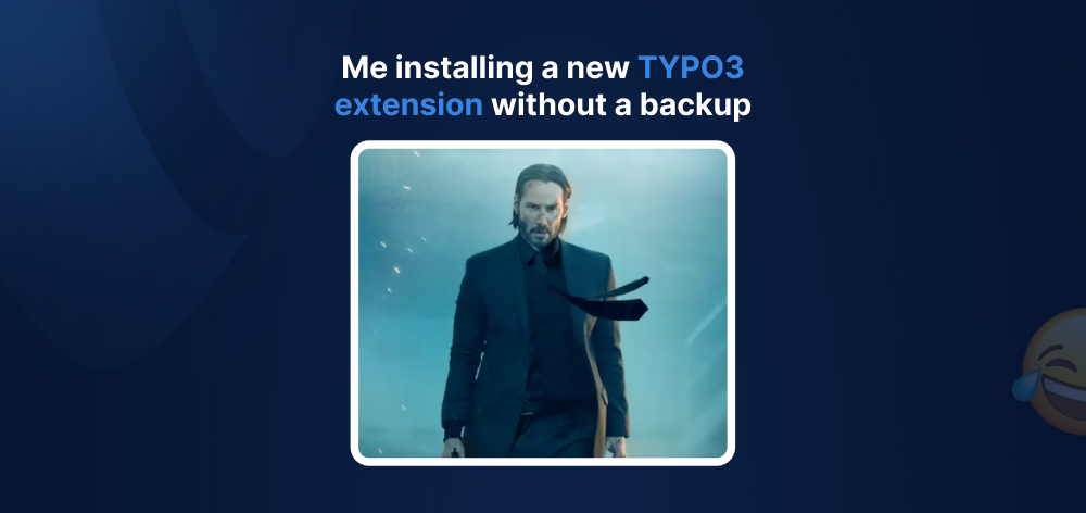Me installing a new TYPO3 extension without a backup