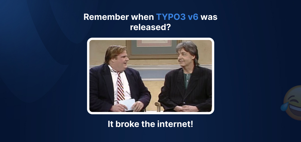Remember when TYPO3 v6 was released? It broke the internet!