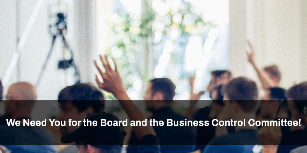 We Need You for the Board and the Business Control Committee!