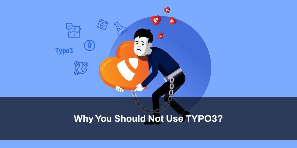 Why You Should Not Use TYPO3?