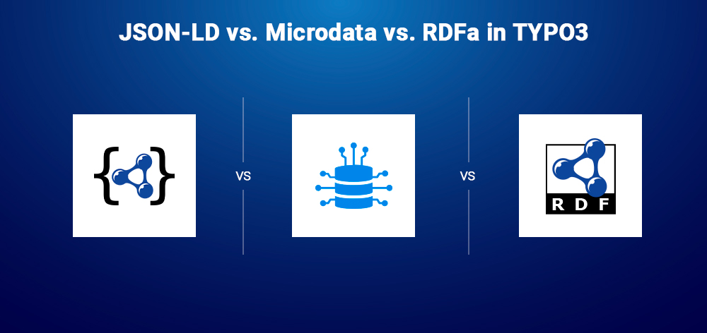 JSON-LD vs. Microdata vs. RDFa in TYPO3 JSON-LD vs. Microdata vs. RDFa in TYPO3
